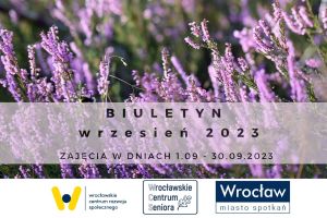 Plakat z napisem: Biuletyn wrzesień 2023. Zajęcia w dniach 1.09-30.09.2023.  Pod spodem 3 logo: WCRS, WCS, Wrocław Miasto Spotkań.